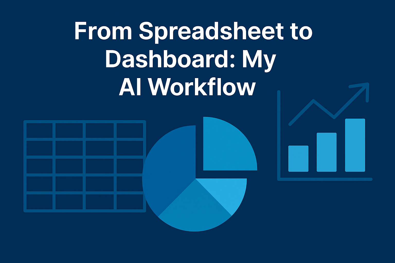 From Spreadsheet to Dashboard: My AI Workflow