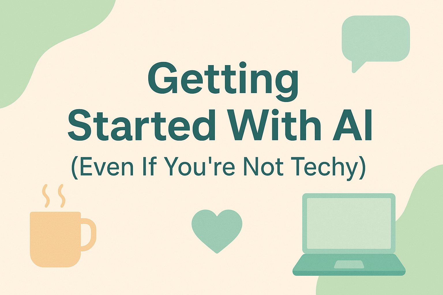 Getting Started With AI (Even If You’re Not Techy)