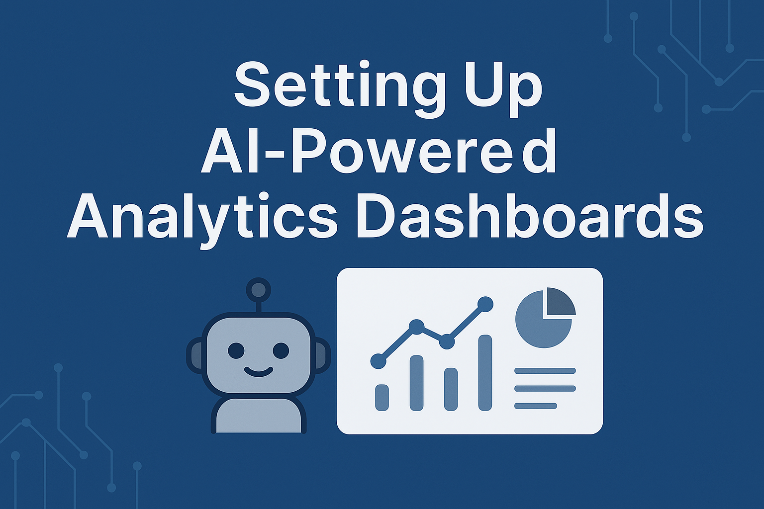 Setting Up AI-Powered Analytics Dashboards: A Practical Guide
