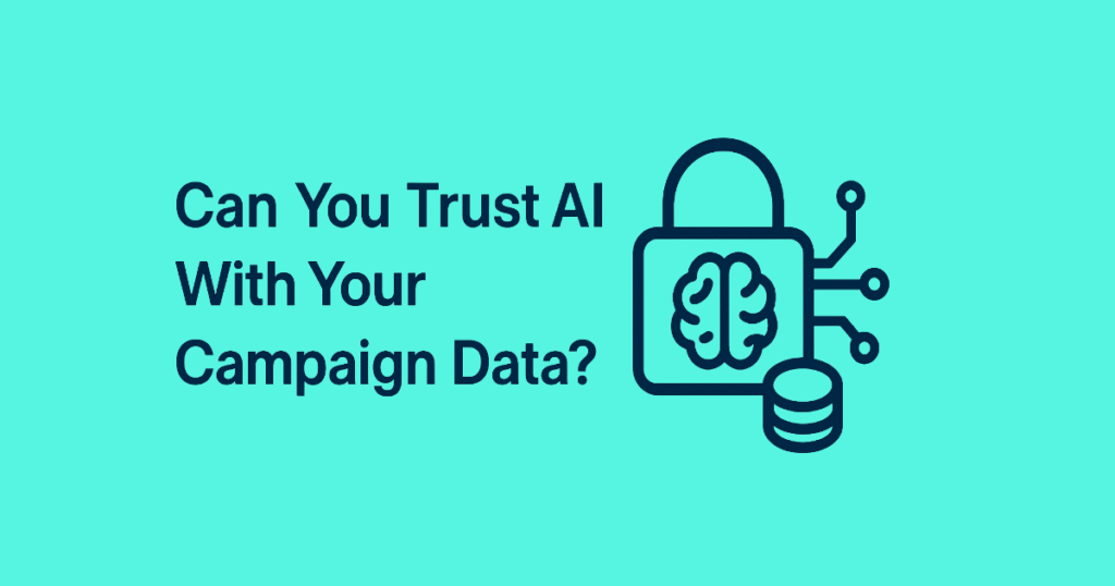 Can You Trust AI With Your Campaign Data?