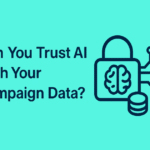 Can You Trust AI With Your Campaign Data?
