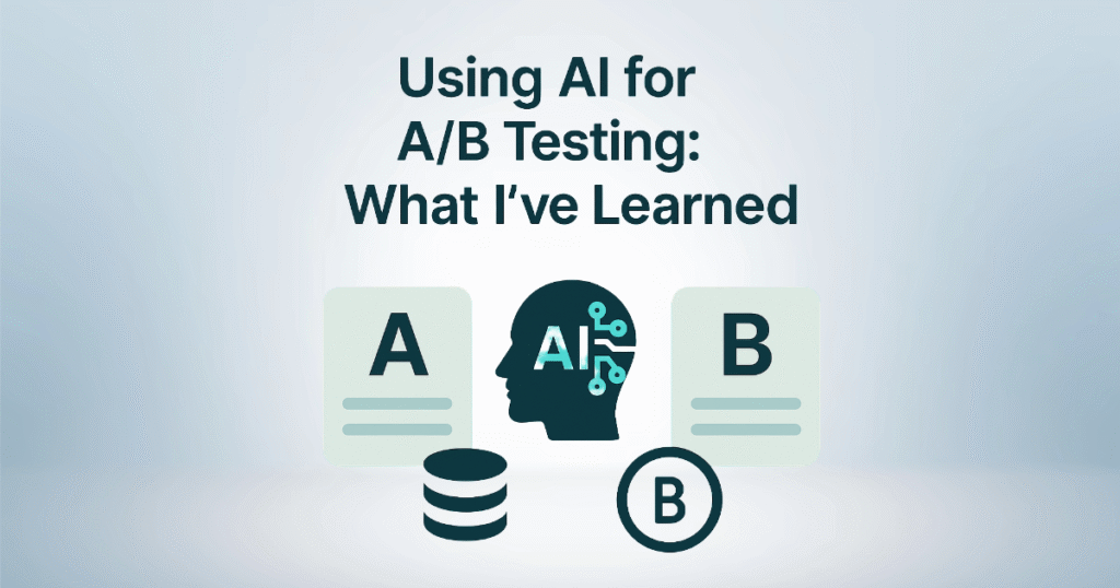 Using AI for A/B Testing: What I’ve Learned