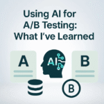 Using AI for A/B Testing: What I’ve Learned
